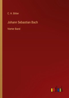 Johann Sebastian Bach - Bitter, C. H.