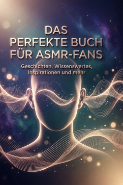 Das perfekte Buch für ASMR-Fans - Schmitz, Anna Das perfekte Buch für ASMR-Fans - Schmitz, Anna