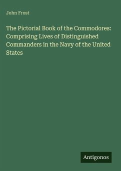 Cover The Pictorial Book of the Commodores: Comprising Lives of Distinguished Commanders in the Navy of the United States