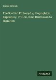 The Scottish Philosophy, Biographical, Expository, Critical, from Hutcheson to Hamilton