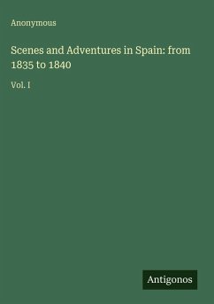 Scenes and Adventures in Spain: from 1835 to 1840 - Anonymous