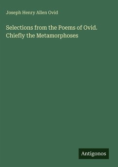 Selections from the Poems of Ovid. Chiefly the Metamorphoses - Ovid, Joseph Henry Allen