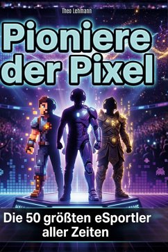 Pioniere der Pixel - Lehmann, Theo Pioniere der Pixel - Lehmann, Theo