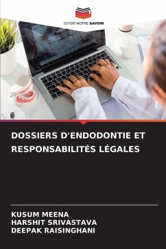 DOSSIERS D'ENDODONTIE ET RESPONSABILITÉS LÉGALES - MEENA, KUSUM;Srivastava, Harshit;RAISINGHANI, DEEPAK