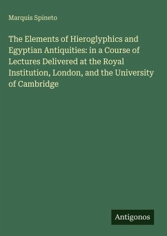 Cover The Elements of Hieroglyphics and Egyptian Antiquities: in a Course of Lectures Delivered at the Royal Institution, London, and the University of Cambridge