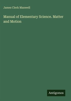 Manual of Elementary Science. Matter and Motion - Maxwell, James Clerk