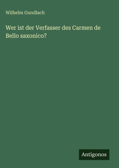Wer ist der Verfasser des Carmen de Bello saxonico? - Gundlach, Wilhelm Wer ist der Verfasser des Carmen de Bello saxonico? - Gundlach, Wilhelm