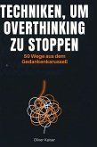 Techniken, um Overthinking zu stoppen
