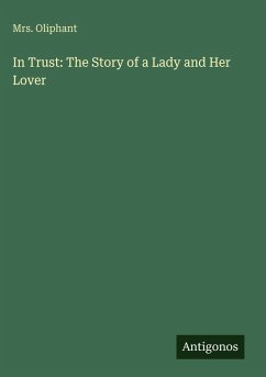 In Trust: The Story of a Lady and Her Lover - Oliphant