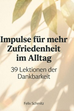 Impulse für mehr Zufriedenheit im Alltag - Schmitz, Felix Impulse für mehr Zufriedenheit im Alltag - Schmitz, Felix