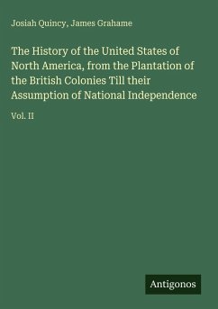 Cover The History of the United States of North America, from the Plantation of the British Colonies Till their Assumption of National Independence