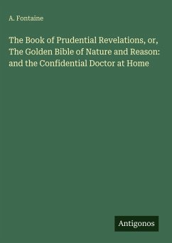 Cover The Book of Prudential Revelations, or, The Golden Bible of Nature and Reason: and the Confidential Doctor at Home