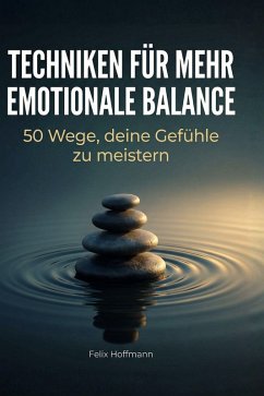 Techniken für mehr emotionale Balance - Hoffmann, Felix