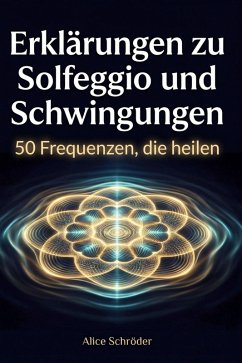 Erklärungen zu Solfeggio und Schwingungen - Schröder, Alice