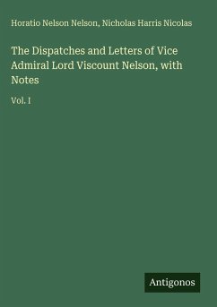 Cover The Dispatches and Letters of Vice Admiral Lord Viscount Nelson, with Notes