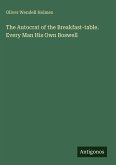 The Autocrat of the Breakfast-table. Every Man His Own Boswell