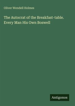 Cover The Autocrat of the Breakfast-table. Every Man His Own Boswell