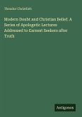 Modern Doubt and Christian Belief. A Series of Apologetic Lectures Addressed to Earnest Seekers after Truth