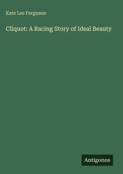Cliquot: A Racing Story of Ideal Beauty - Ferguson, Kate Lee