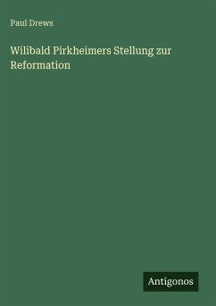 Wilibald Pirkheimers Stellung zur Reformation - Drews, Paul