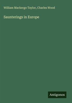 Saunterings in Europe - Taylor, William Mackergo; Wood, Charles