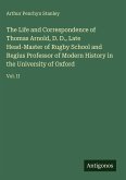 The Life and Correspondence of Thomas Arnold, D. D., Late Head-Master of Rugby School and Regius Professor of Modern History in the University of Oxford The Life and Correspondence of Thomas Arnold, D. D., Late Head-Master of Rugby School and Regius Professor of Modern History in the University of Oxford