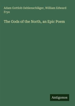 The Gods of the North, an Epic Poem - Oehlenschläger, Adam Gottlob; Frye, William Edward