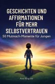 Geschichten und Affirmationen für mehr Selbstvertrauen Geschichten und Affirmationen für mehr Selbstvertrauen