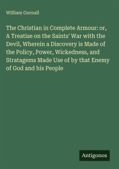 Cover The Christian in Complete Armour: or, A Treatise on the Saints' War with the Devil, Wherein a Discovery is Made of the Policy, Power, Wickedness, and Stratagems Made Use of by that Enemy of God and his People