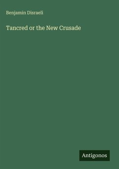 Tancred or the New Crusade - Disraeli, Benjamin