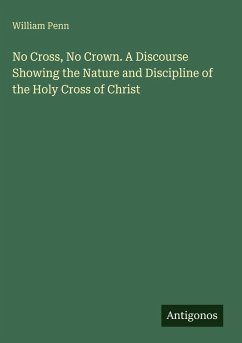 Cover No Cross, No Crown. A Discourse Showing the Nature and Discipline of the Holy Cross of Christ
