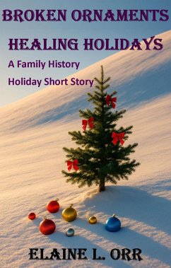 Broken Ornaments Healing Holidays (Family History Mystery Series) (eBook, ePUB) - Orr, Elaine L.