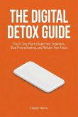 THE DIGITAL DETOX GUIDE: The 21-Day Plan to Reset Your Dopamine, Stop Procrastinating, and Reclaim Your Focus (eBook, ePUB)