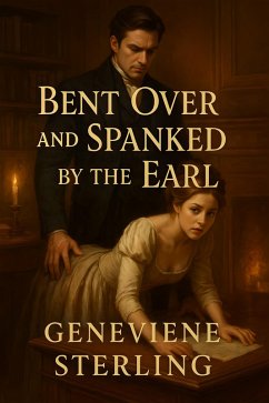 Bent Over and Spanked By The Earl (eBook, ePUB) - Sterling, Geneviene