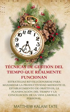 Técnicas de gestión del tiempo que realmente funcionan (eBook, ePUB) - Kalani Tate, Matthew Técnicas de gestión del tiempo que realmente funcionan (eBook, ePUB) - Kalani Tate, Matthew