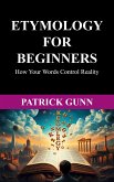 Etymology For Beginners How Your Words Control Reality (eBook, ePUB)
