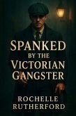 Spanked By The Victorian Gangster (eBook, ePUB) Spanked By The Victorian Gangster (eBook, ePUB)