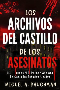 Los Archivos Del Castillo De Los Asesinatos (eBook, ePUB) - Baughman, Miguel A. Los Archivos Del Castillo De Los Asesinatos (eBook, ePUB) - Baughman, Miguel A.