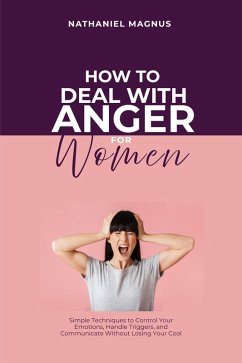 How to Deal with Anger for Women (eBook, ePUB) - Magnus, Nathaniel