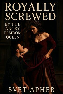 Royally Screwed By The Angry FemDom Queen (eBook, ePUB) - Apher, Svet