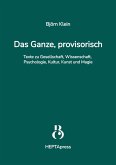 Das Ganze, provisorisch. Texte zu Gesellschaft, Wissenschaft, Psychologie, Kultur, Kunst und Magie (eBook, ePUB) Das Ganze, provisorisch. Texte zu Gesellschaft, Wissenschaft, Psychologie, Kultur, Kunst und Magie (eBook, ePUB)