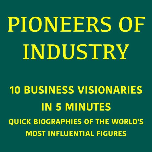 Pioneers of Industry – 10 Business Visionaries in 5 Minutes (MP3-Download) Pioneers of Industry – 10 Business Visionaries in 5 Minutes (MP3-Download)