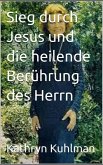 Sieg durch Jesus und die heilende Berührung des Herrn (eBook, ePUB)