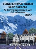Conversational French Quick and Easy - PART III: The Most Innovative and Revolutionary Technique to Learn the French Language. (Conversational French Quick and Easy - Series (Part 1, 2, and 3), #3) (eBook, ePUB)