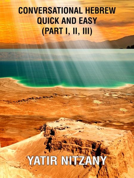 Conversational Hebrew Quick and Easy - Part I, II, III (eBook, ePUB) Conversational Hebrew Quick and Easy - Part I, II, III (eBook, ePUB)