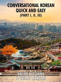 Conversational Korean Quick and Easy - Part 1, 2 and 3: The Most Innovative Technique to Learn the Korean Language (eBook, ePUB)