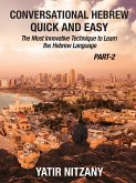Conversational Hebrew Quick and Easy - PART II: The Most Innovative and Revolutionary Technique to Learn the Hebrew Language. (eBook, ePUB)
