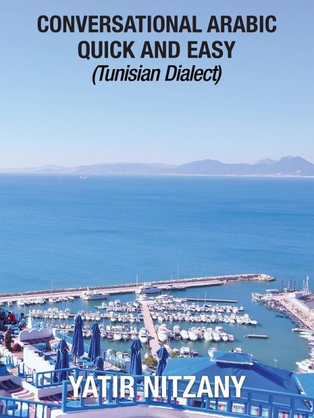 Conversational Arabic Quick and Easy: Tunisian Dialect (eBook, ePUB) Conversational Arabic Quick and Easy: Tunisian Dialect (eBook, ePUB)