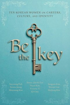 Be the Key (eBook, ePUB) - Choi, Ej; Jeong, Serena; Kim, Minyoung; Kim, Narai; Lee, Soeun (Sarah); Park, Saeyoung; Sange; Yi, Victoria