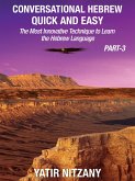 Conversational Hebrew Quick and Easy - PART III: The Most Innovative Technique To Learn the Hebrew Language (eBook, ePUB)